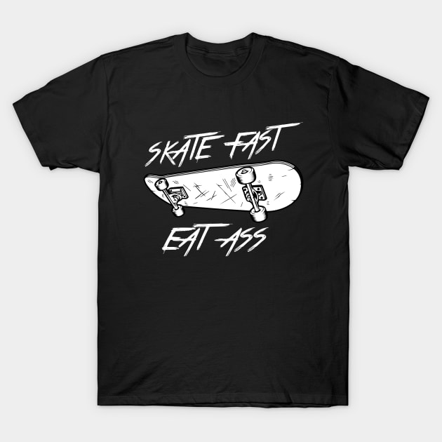 skate fast eat ass T-shirt T-Shirt by Walidanos